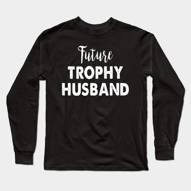 Future Trophy Husband Long Sleeve T-Shirt by Spit in my face PODCAST